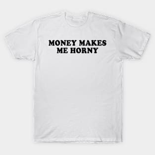 Money Makes Me Horny T-Shirt